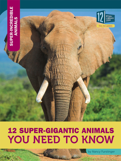 Title details for 12 Super-Gigantic Animals You Need to Know by Nancy Furstinger - Available
